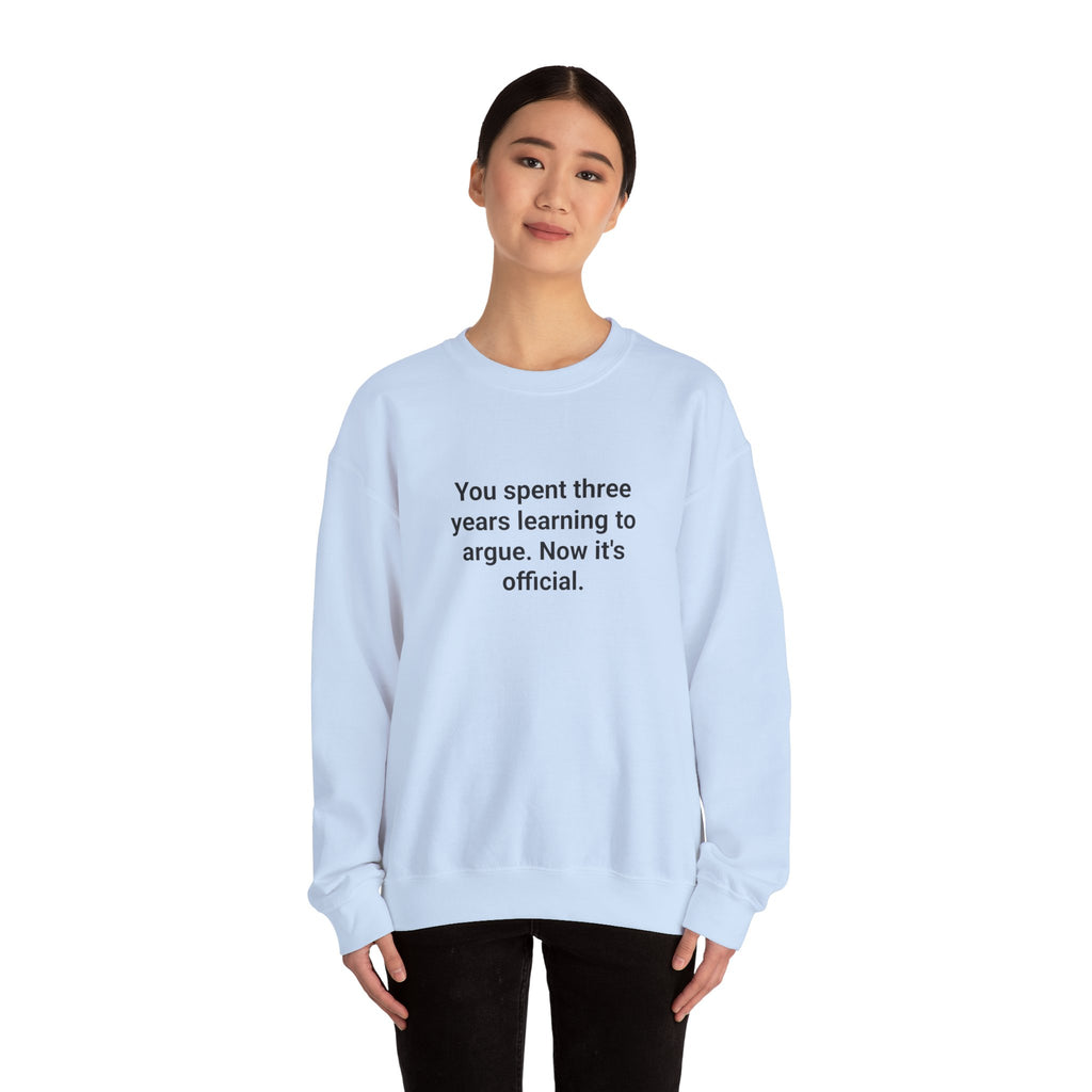 You Spent Three Years Learning to Argue - Sweatshirt for Bar Exam