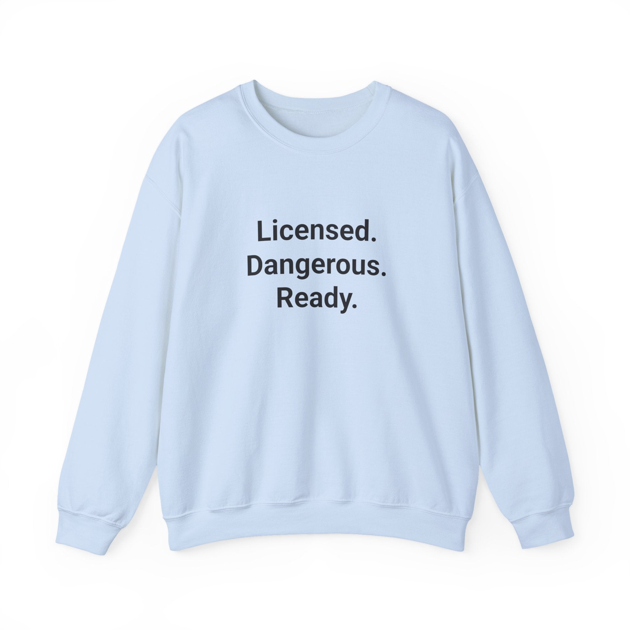 Licensed. Dangerous. Ready. - Sweatshirt for New Motorcycle Riders