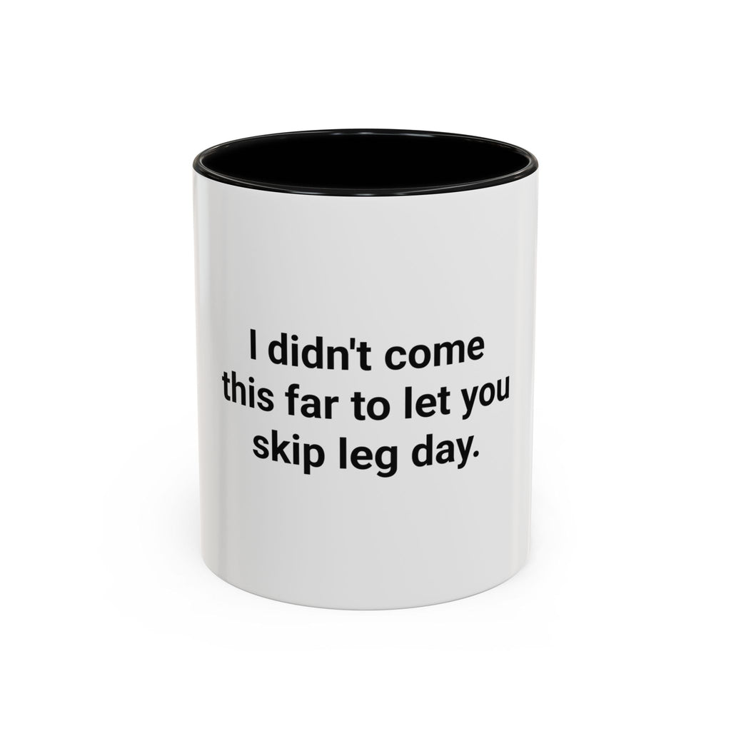 I Didn't Come This Far to Let You Skip Leg Day - Accent Mug for New Personal Trainers
