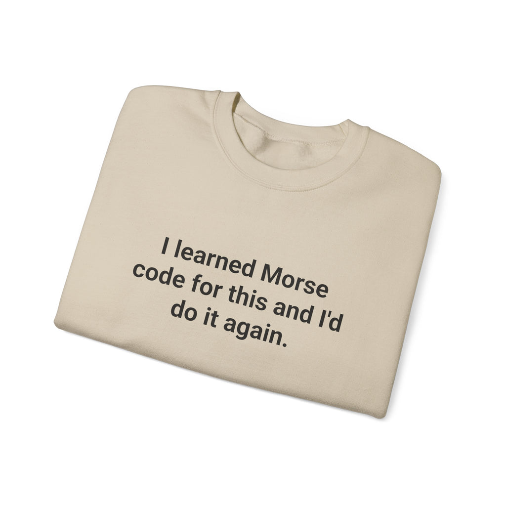 I Learned Morse Code for This - Sweatshirt for Ham Radio License