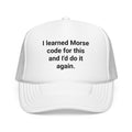 I Learned Morse Code for This - Trucker Hat for Ham Radio Fans