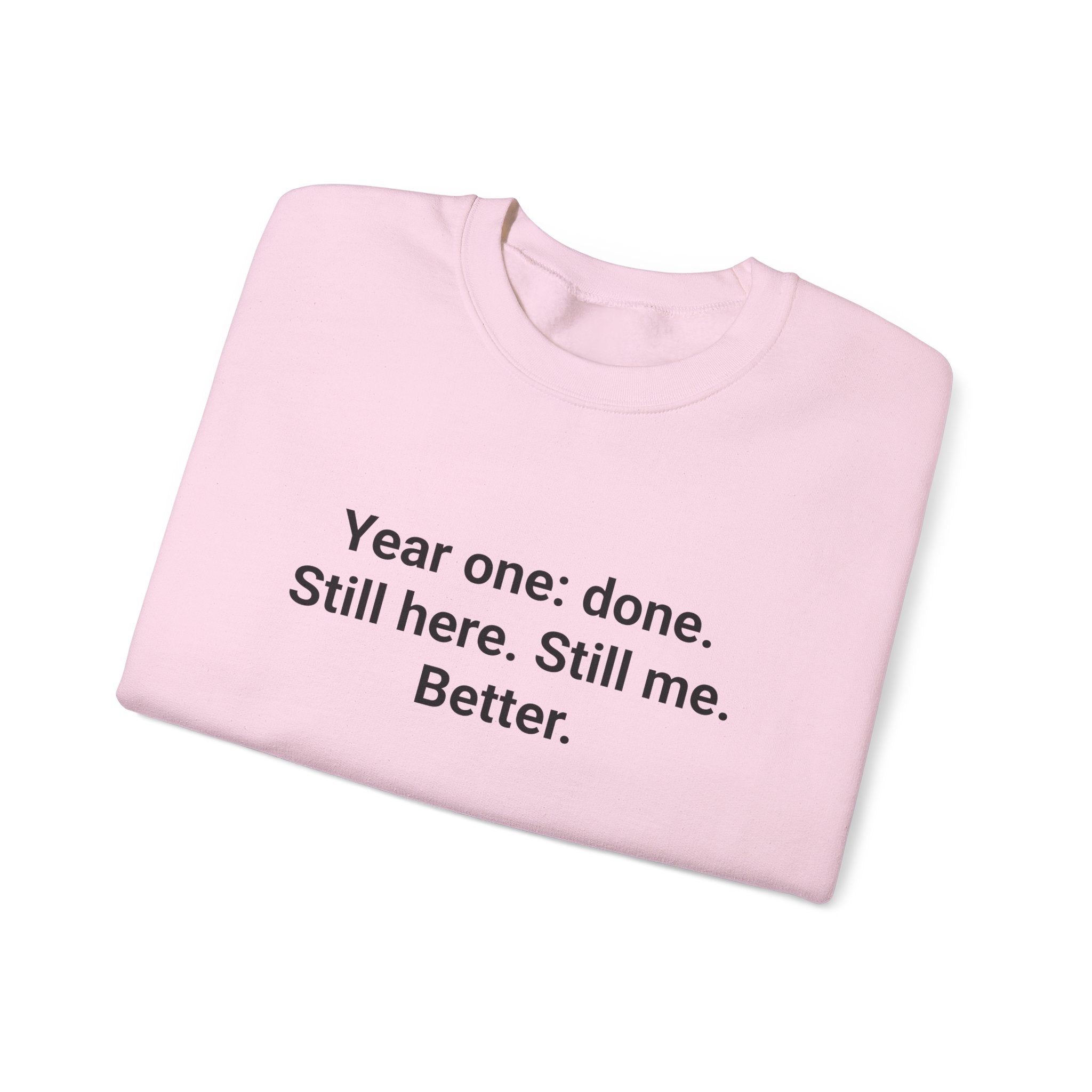 Year One Done Still Here Still Me Better - Sobriety Sweatshirt