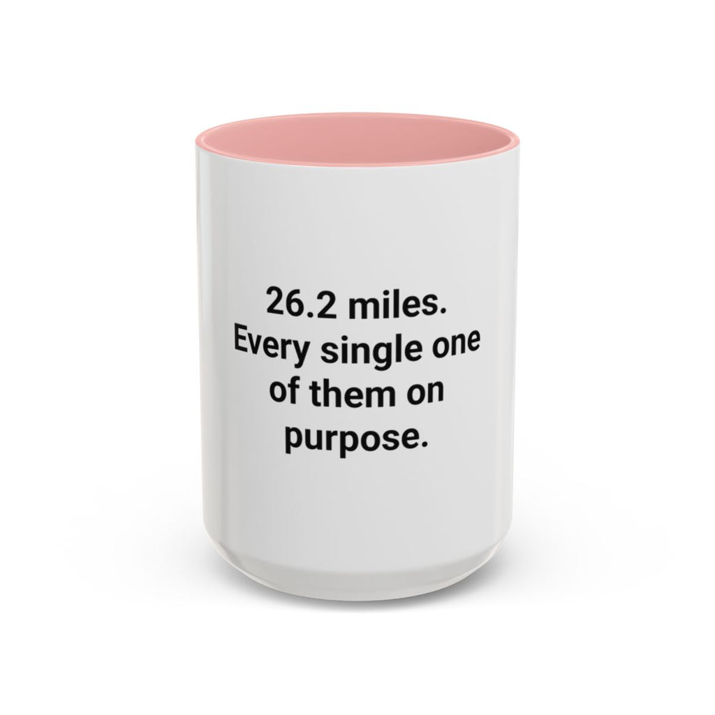 26.2 Miles Every One On Purpose - Accent Mug for Marathoners