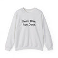 Swim. Bike. Run. Done. - Sweatshirt for First Triathlon Gift