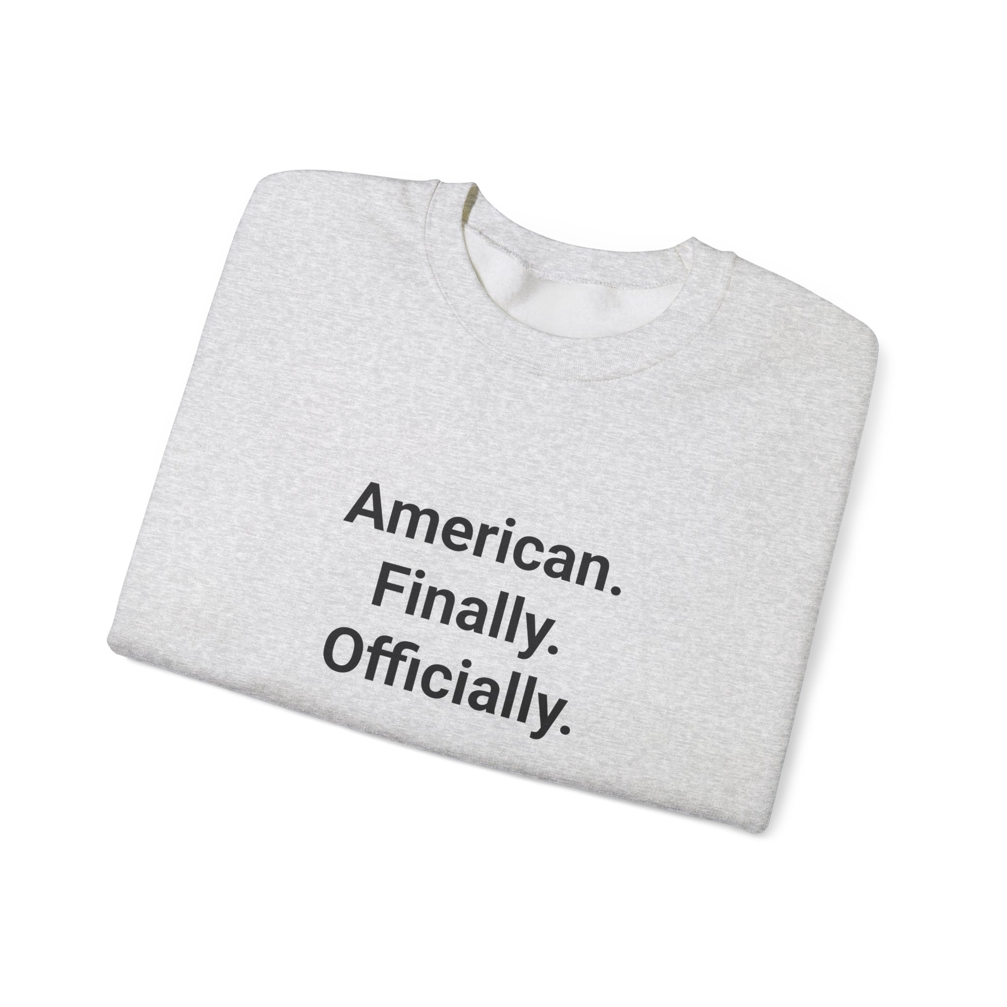 American. Finally. Officially. - Sweatshirt for New US Citizens