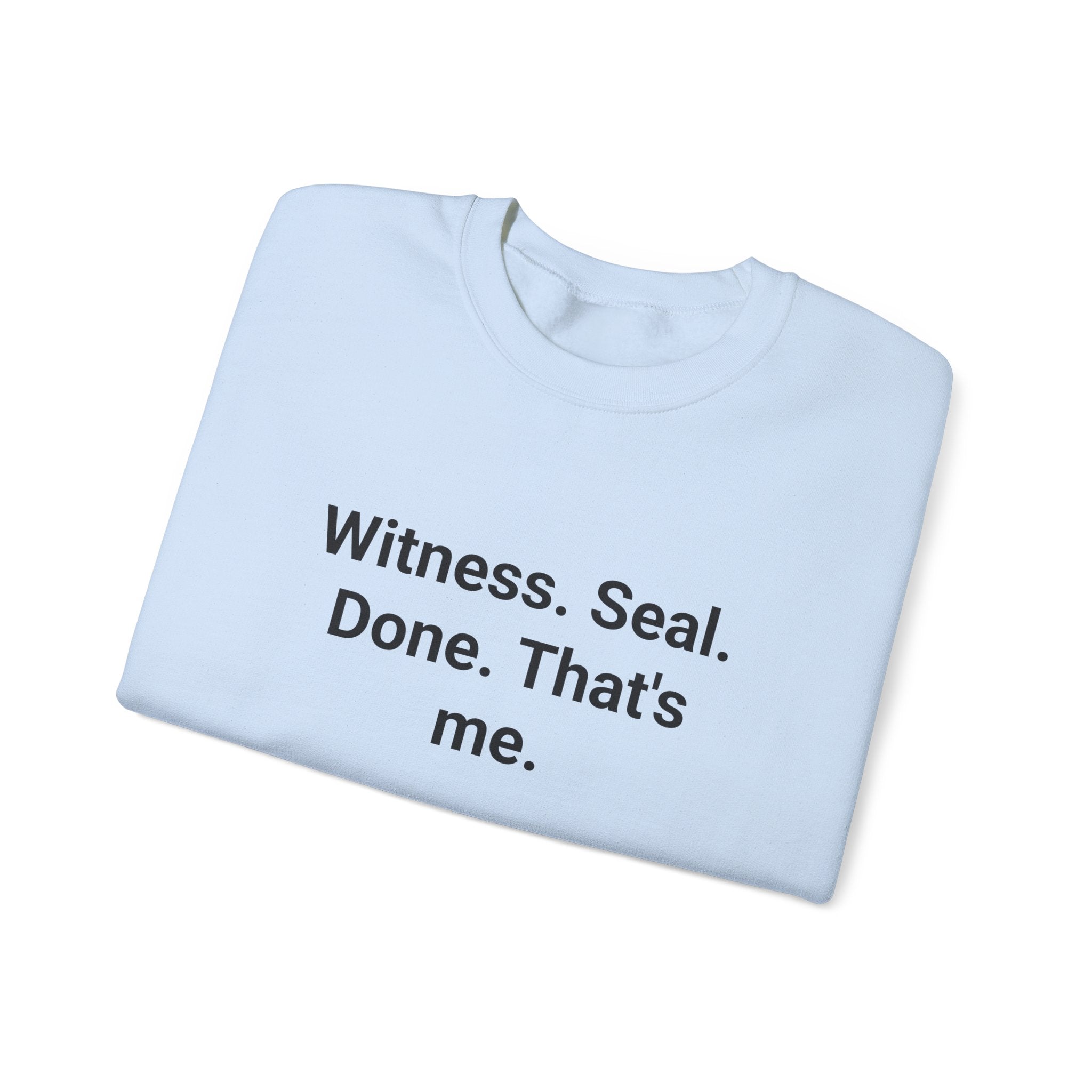 Witness. Seal. Done. That's me. - Sweatshirt for New Notary