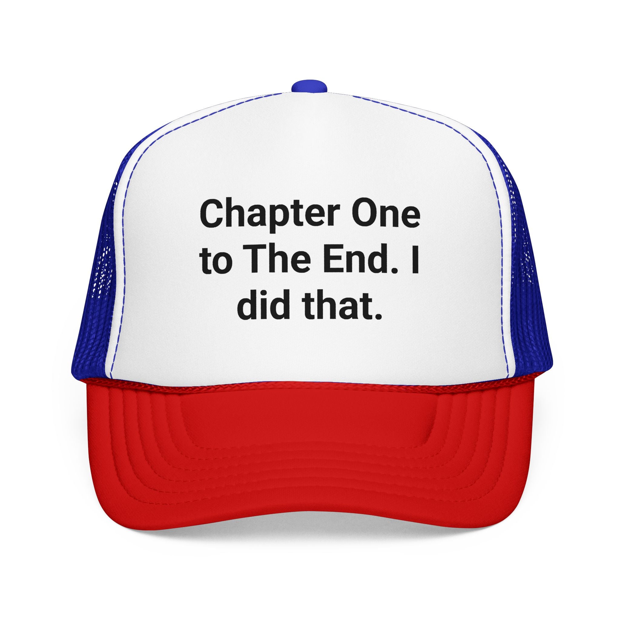 Chapter One to The End. I did that. - Trucker Hat for New Authors