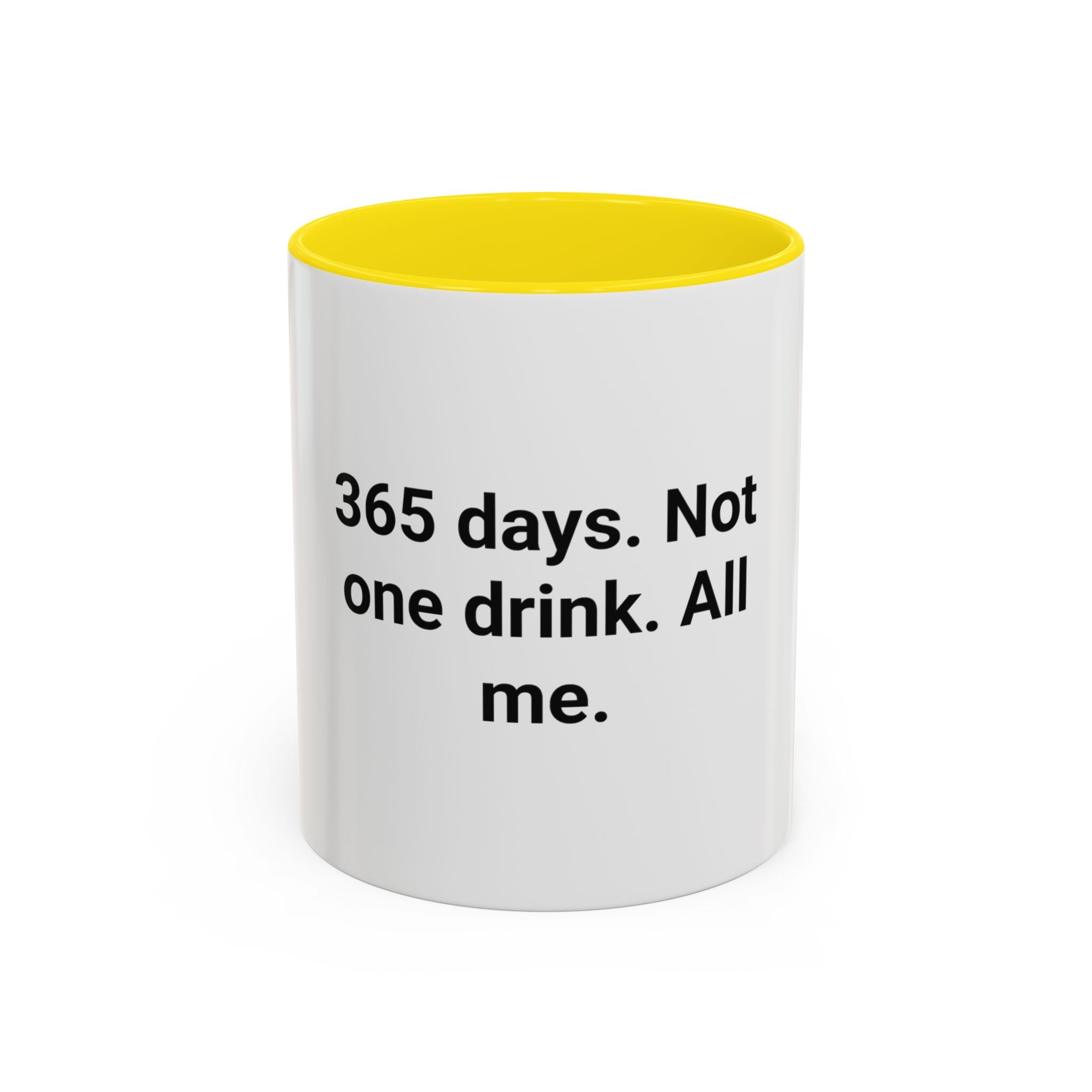 365 Days. Not One Drink. All Me. - Accent Mug for First Year Sober