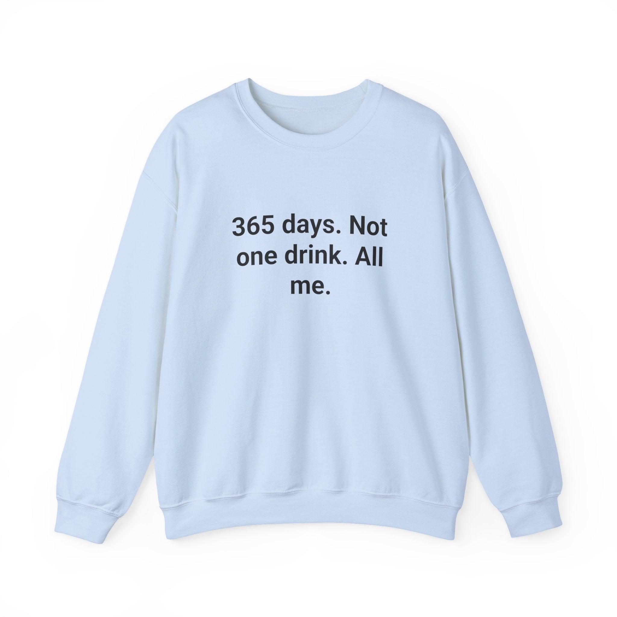 365 Days. Not One Drink. All Me. - Sweatshirt for First Year Sober