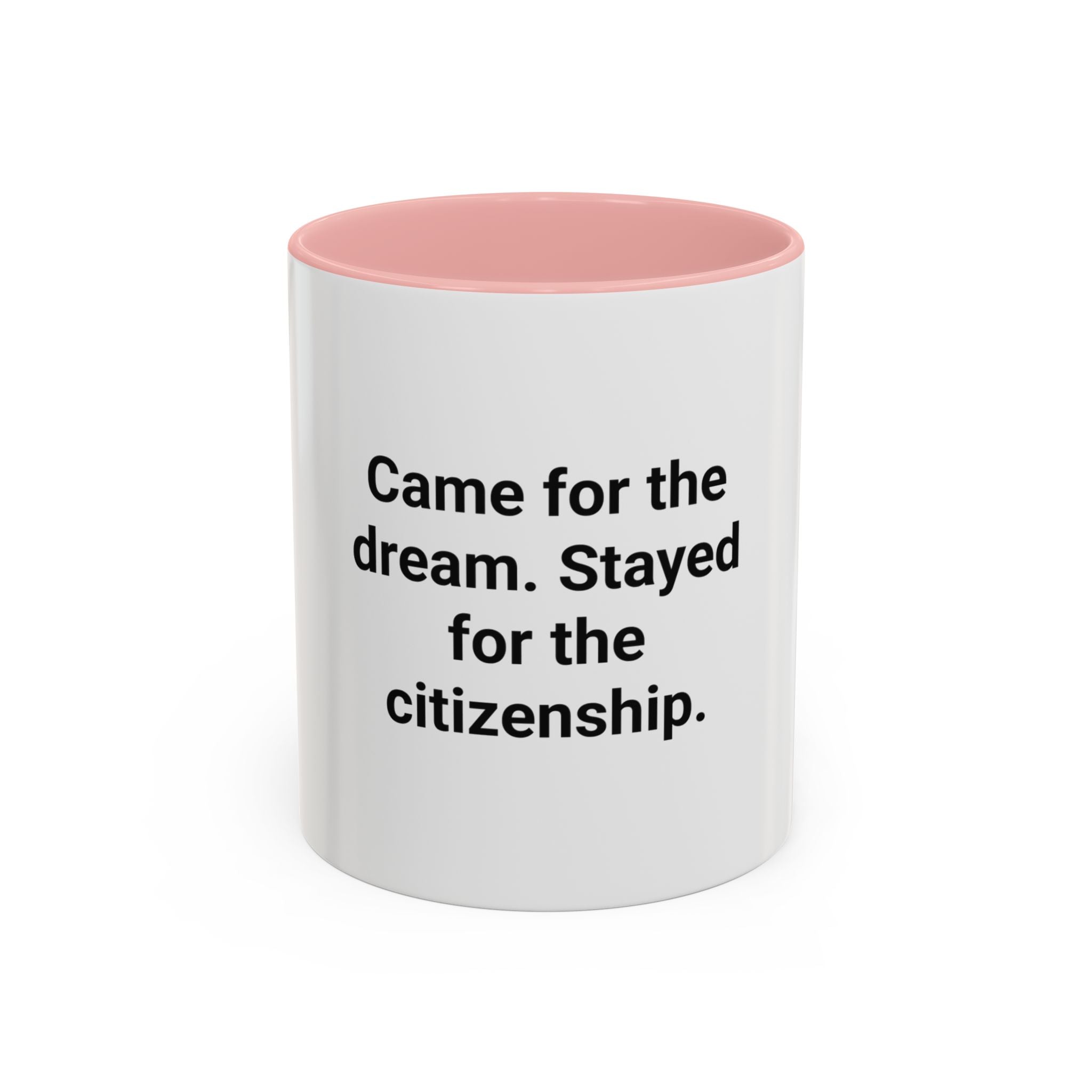 Came for the Dream, Stayed for the Citizenship - Accent Mug
