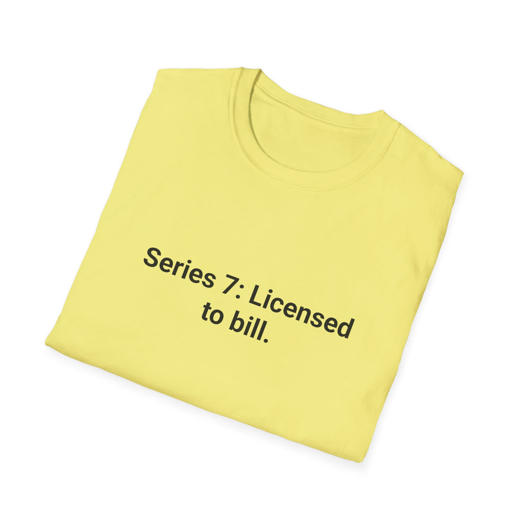 Series 7: Licensed to Bill - T-Shirt for Passing the Series 7