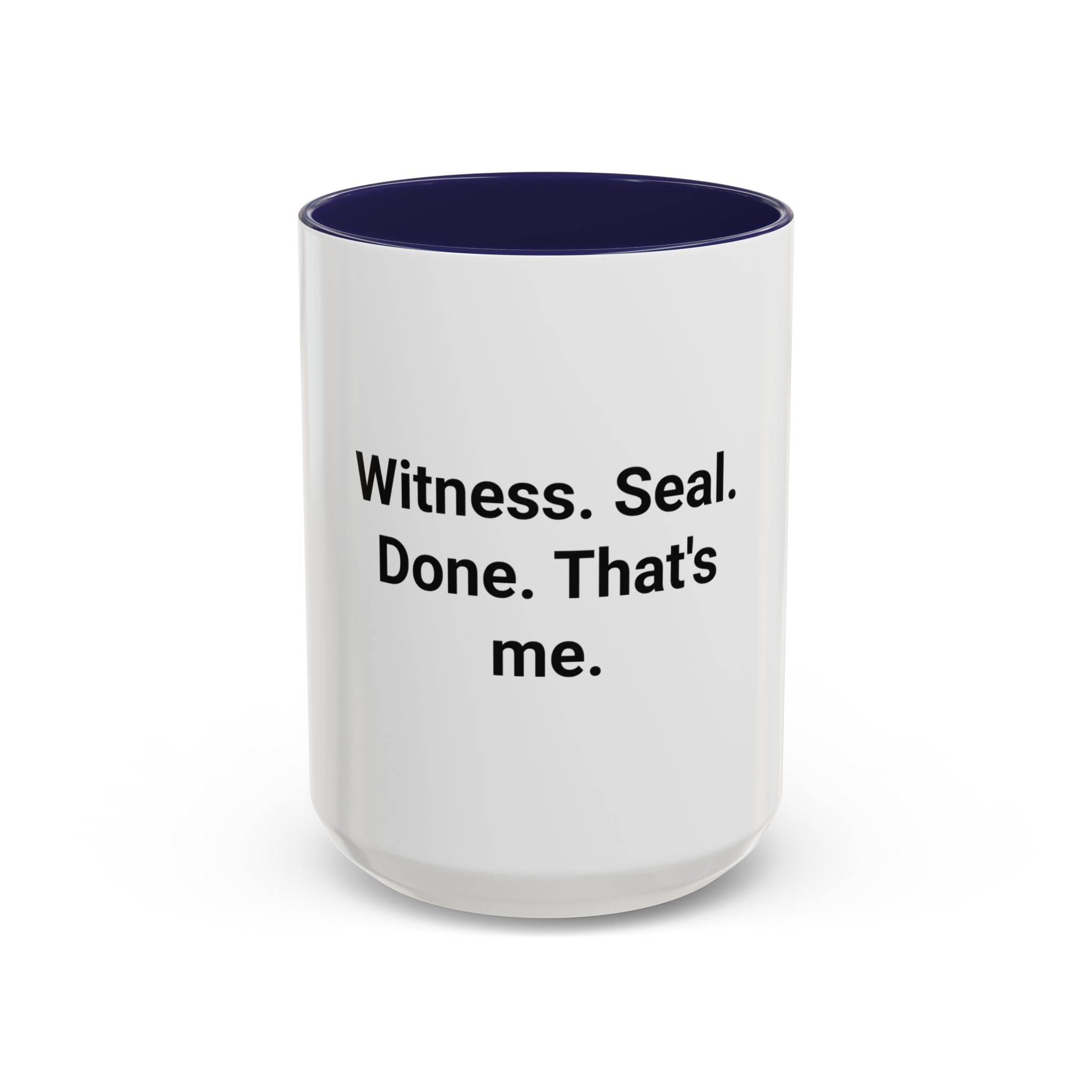 Witness. Seal. Done. That's me. - Accent Mug for New Notaries