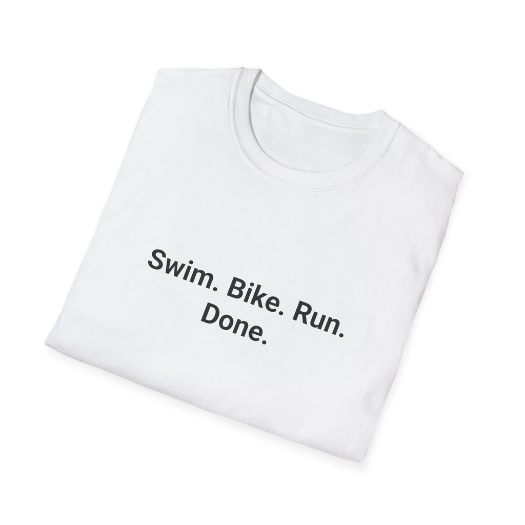 Swim. Bike. Run. Done. - T-Shirt for First Triathlon
