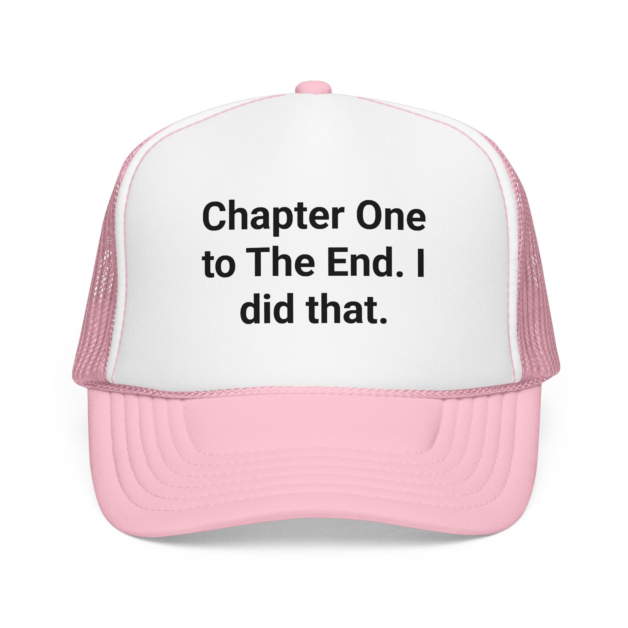 Chapter One to The End. I did that. - Trucker Hat for New Authors