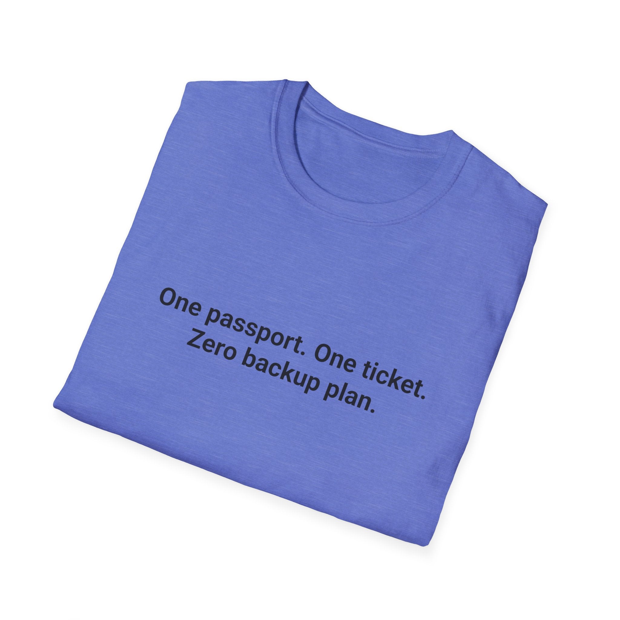 One Passport. One Ticket. Zero Backup Plan. - T-Shirt for Solo Travelers
