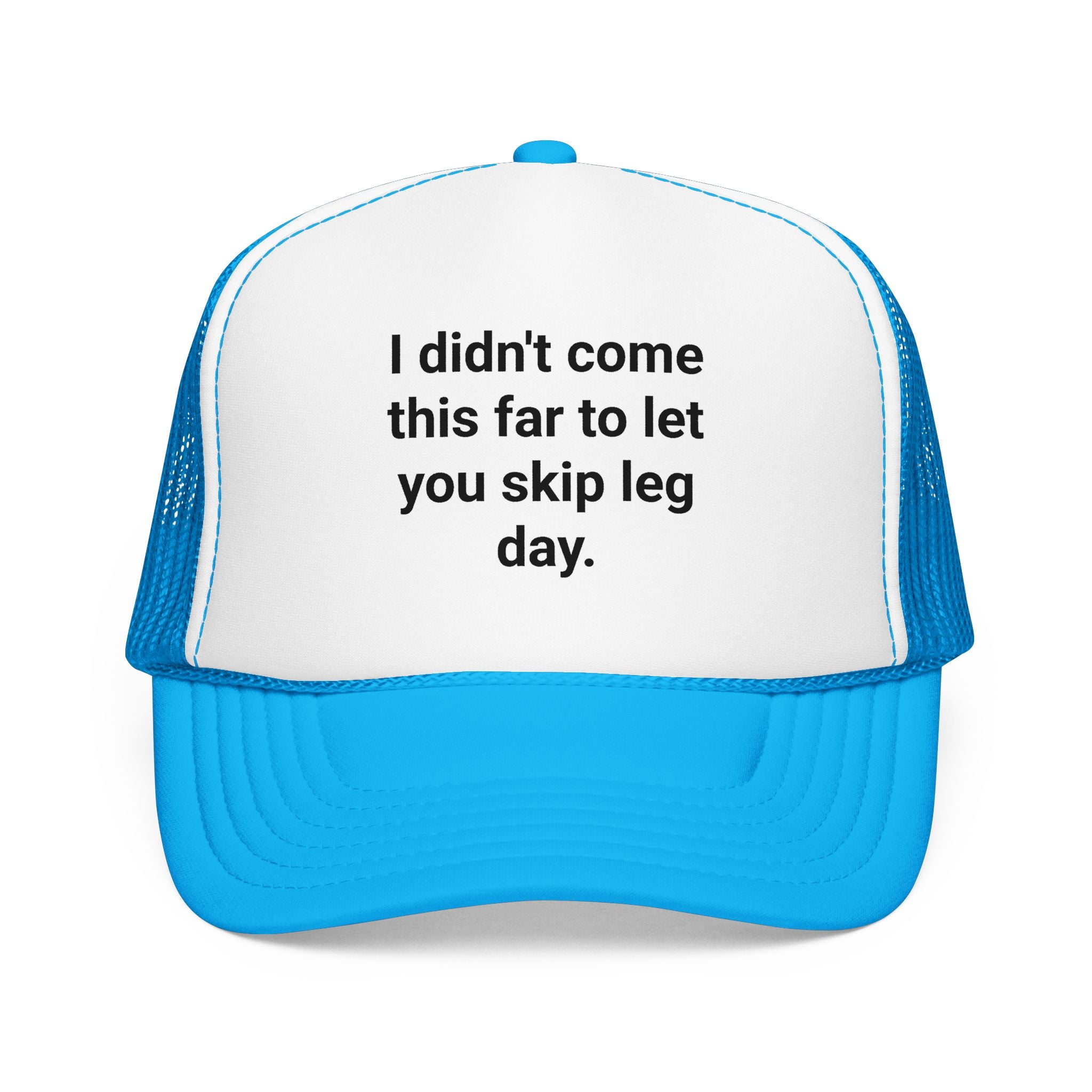I Didn't Come This Far to Let You Skip Leg Day - Trucker Hat for New Personal Trainers