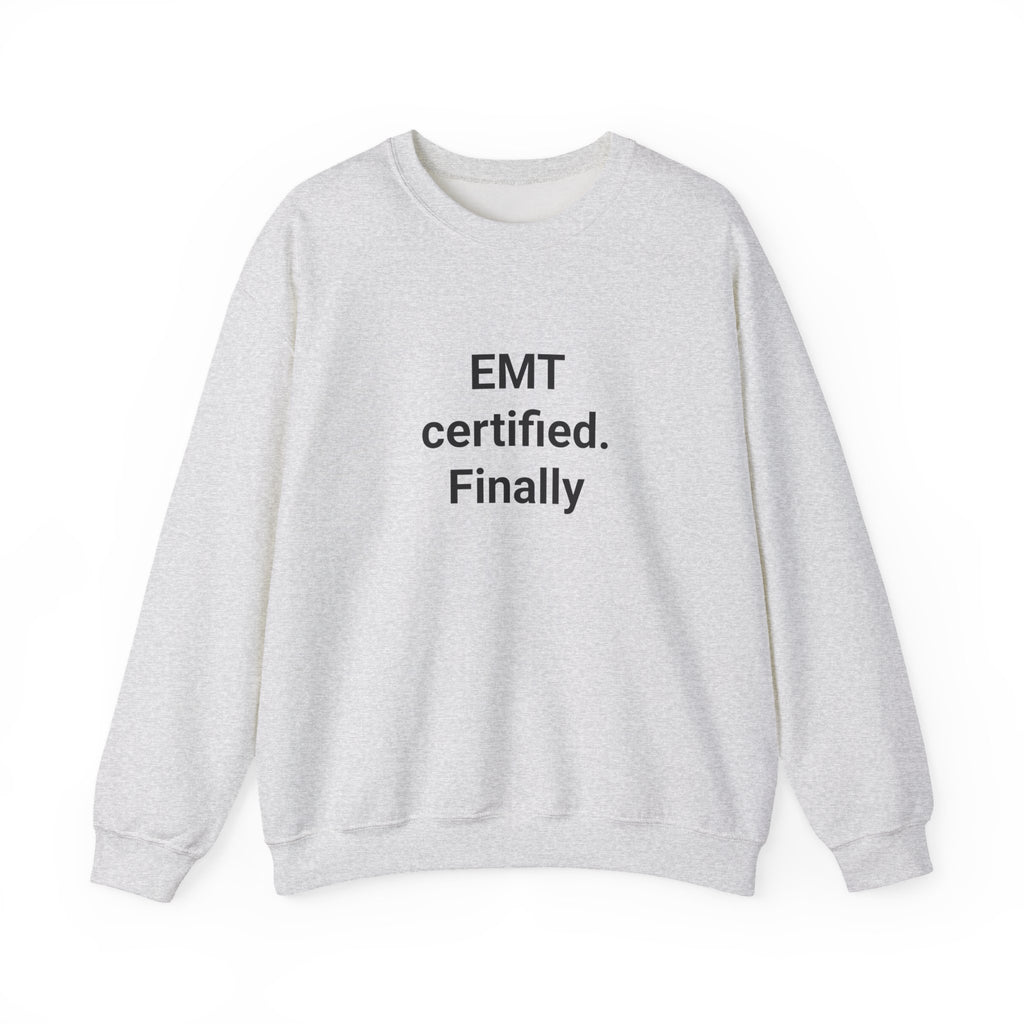 EMT Certified. Finally - Sweatshirt Gift for New EMT