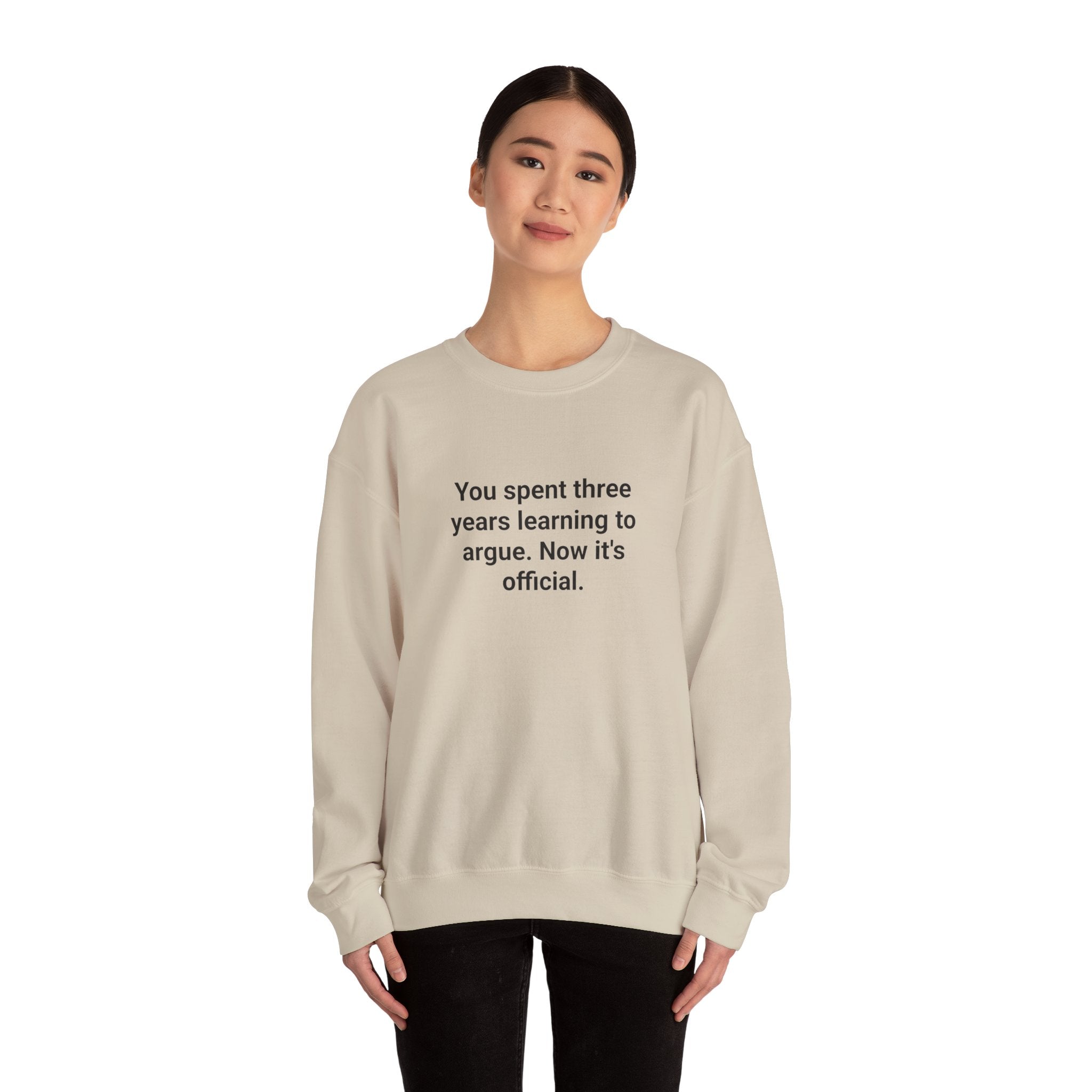 You Spent Three Years Learning to Argue - Sweatshirt for Bar Exam
