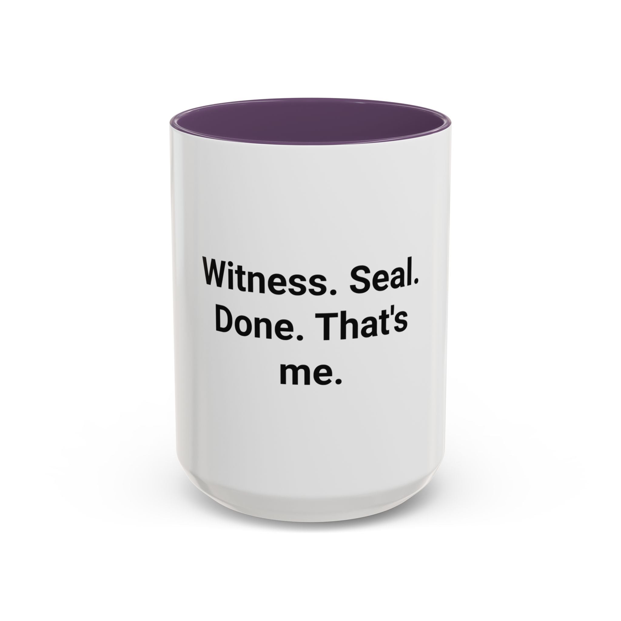 Witness. Seal. Done. That's me. - Accent Mug for New Notaries