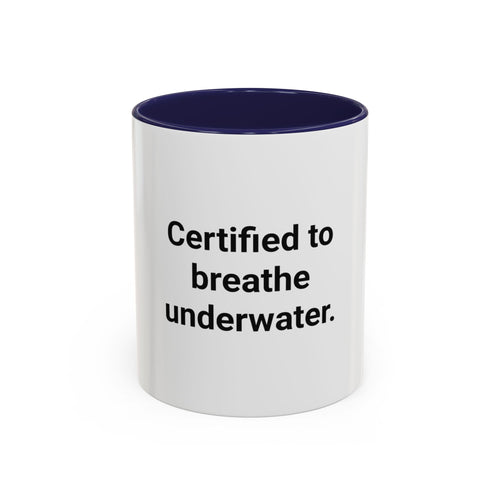 Certified to Breathe Underwater - Accent Mug for Scuba Divers