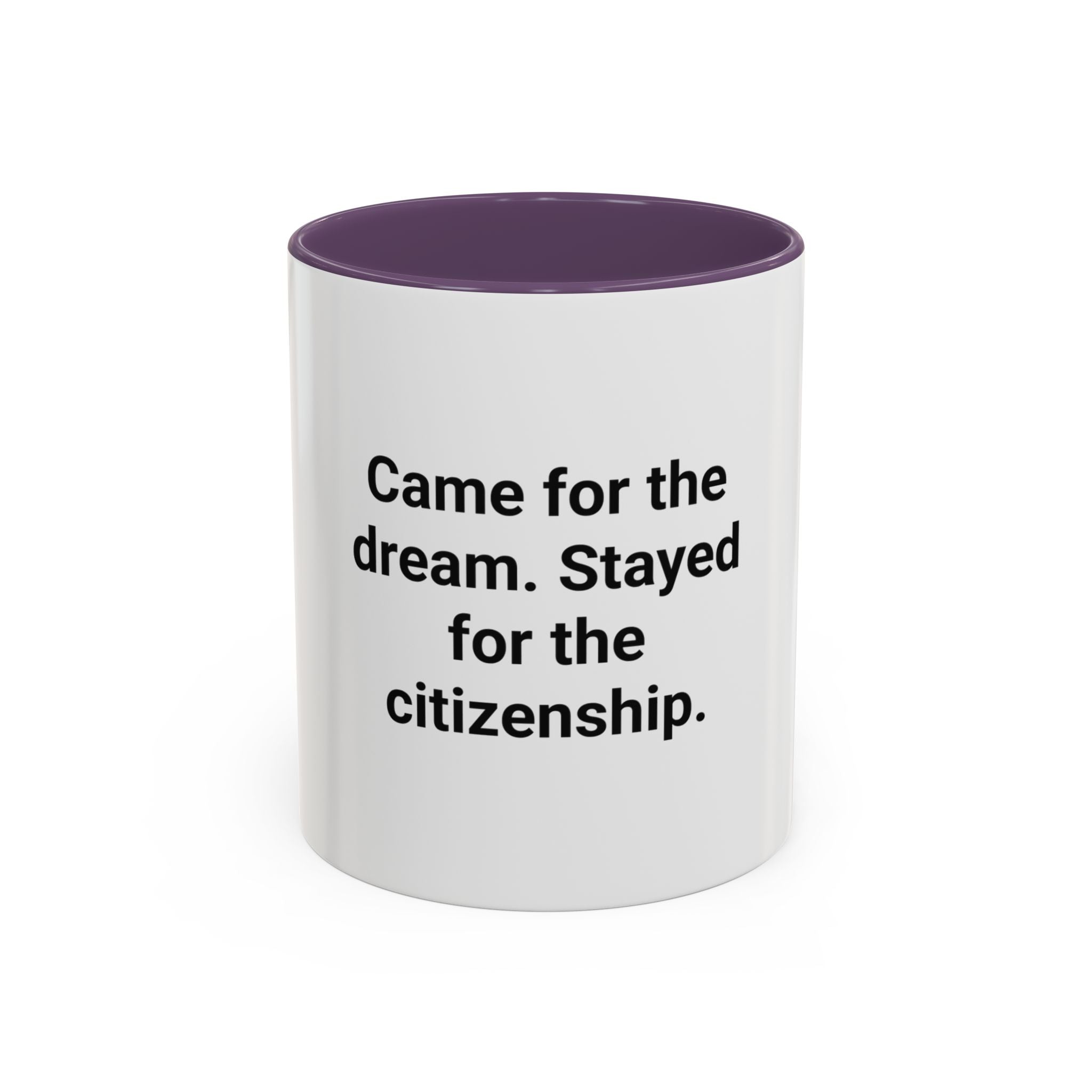 Came for the Dream, Stayed for the Citizenship - Accent Mug