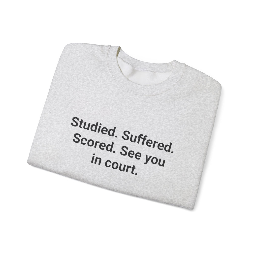 Studied. Suffered. Scored. See You in Court - Sweatshirt for LSAT Grads