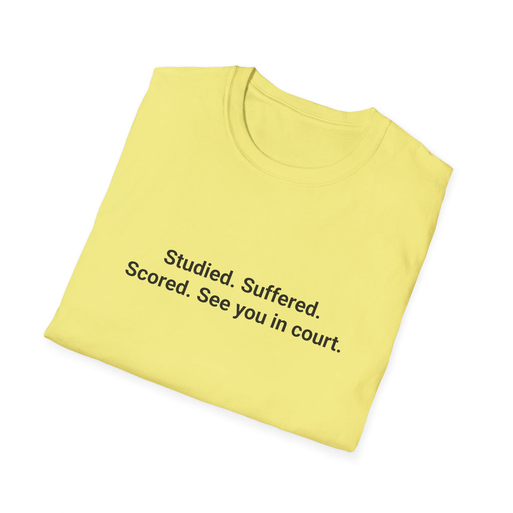 Studied. Suffered. Scored. See You in Court - T-Shirt for LSAT Grads