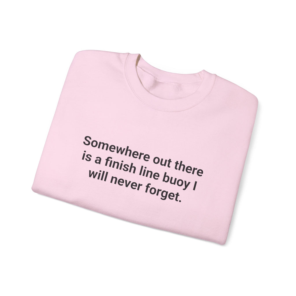 Somewhere Out There Is a Finish Line Buoy - Sweatshirt for First Open Water Swim