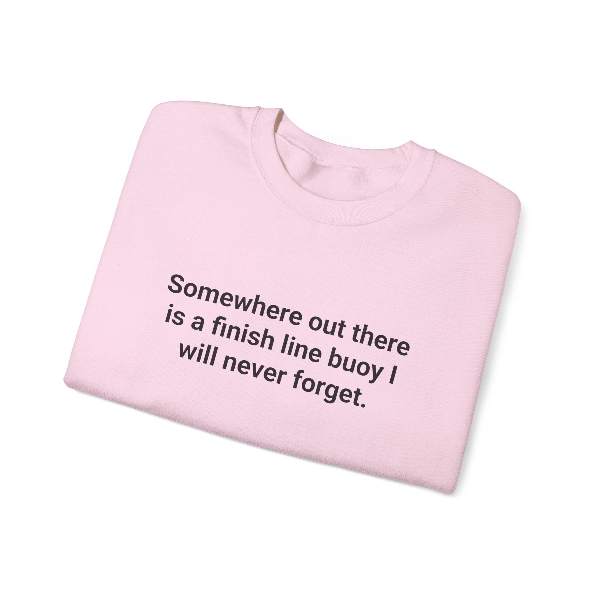 Somewhere Out There Is a Finish Line Buoy - Sweatshirt for First Open Water Swim