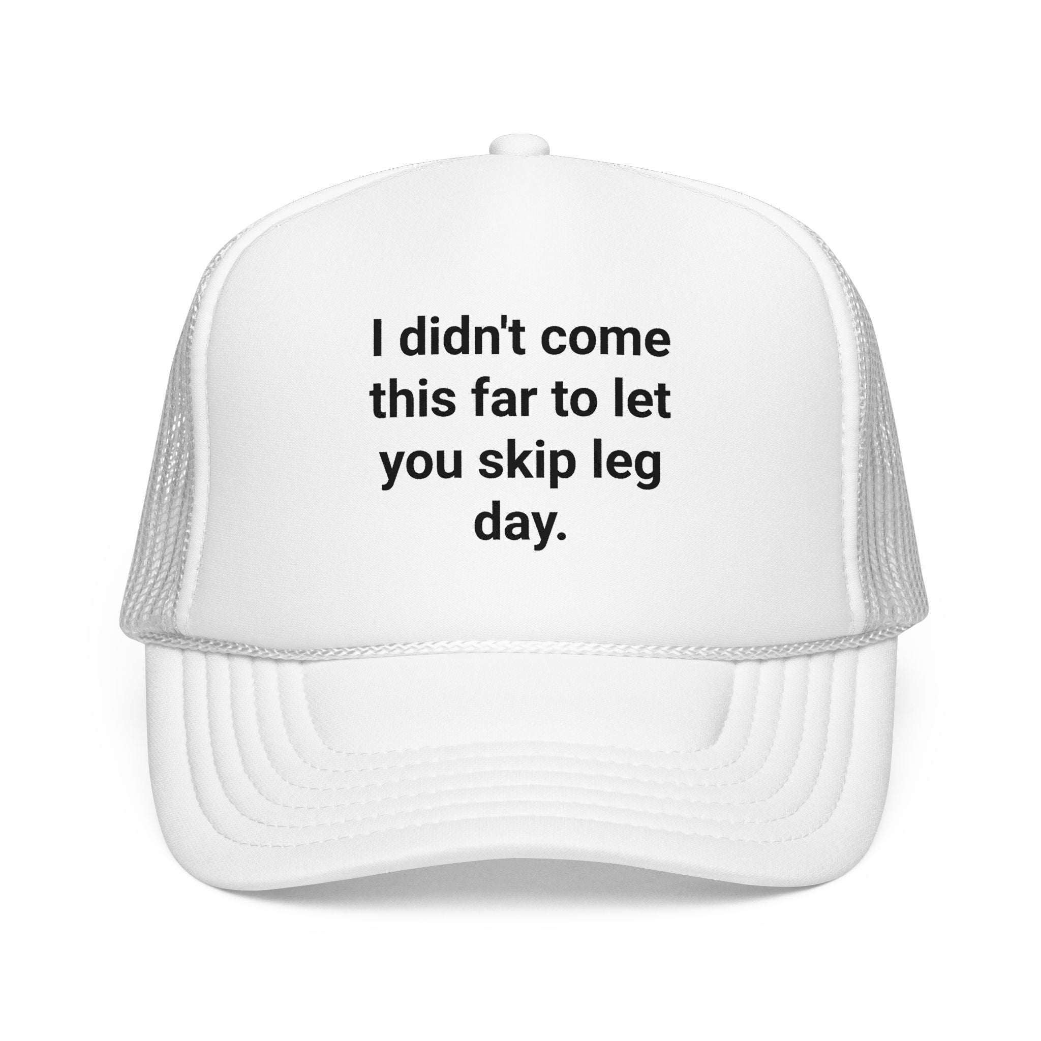 I Didn't Come This Far to Let You Skip Leg Day - Trucker Hat for New Personal Trainers