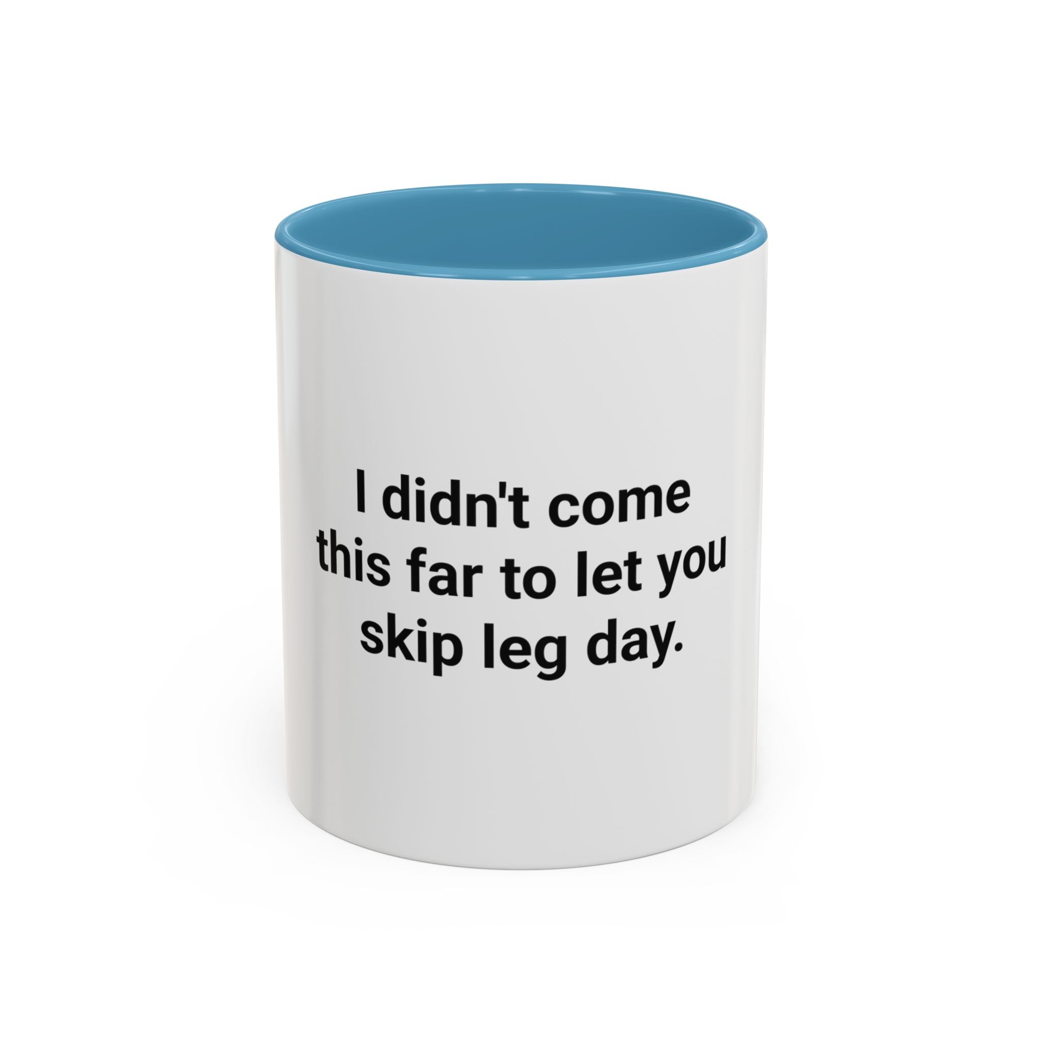 I Didn't Come This Far to Let You Skip Leg Day - Accent Mug for New Personal Trainers