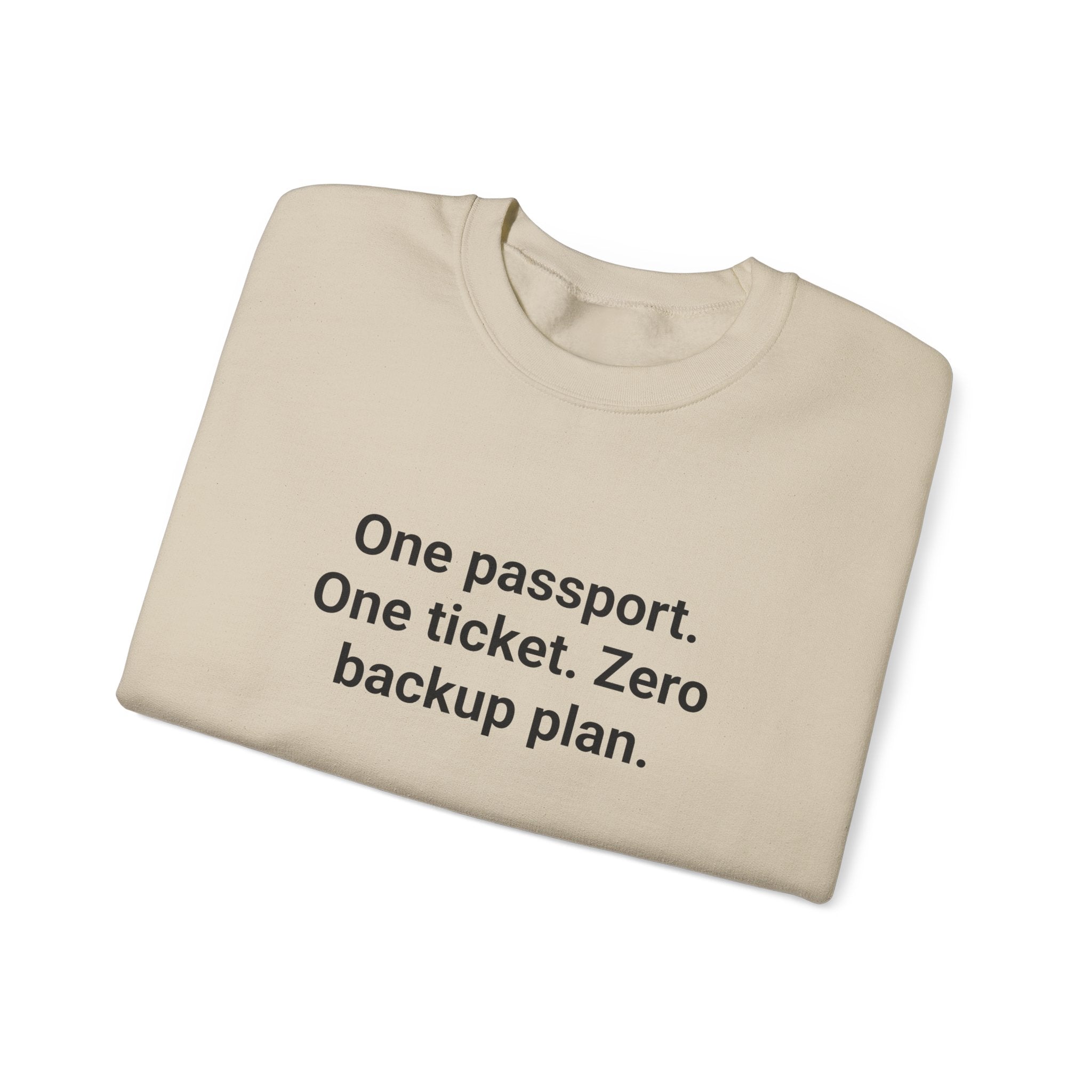 One Passport. One Ticket. Zero Backup Plan. - Sweatshirt for Solo Travelers