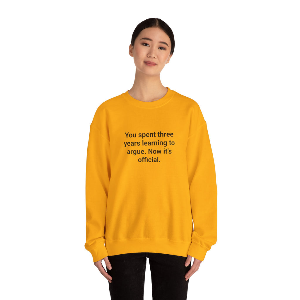 You Spent Three Years Learning to Argue - Sweatshirt for Bar Exam