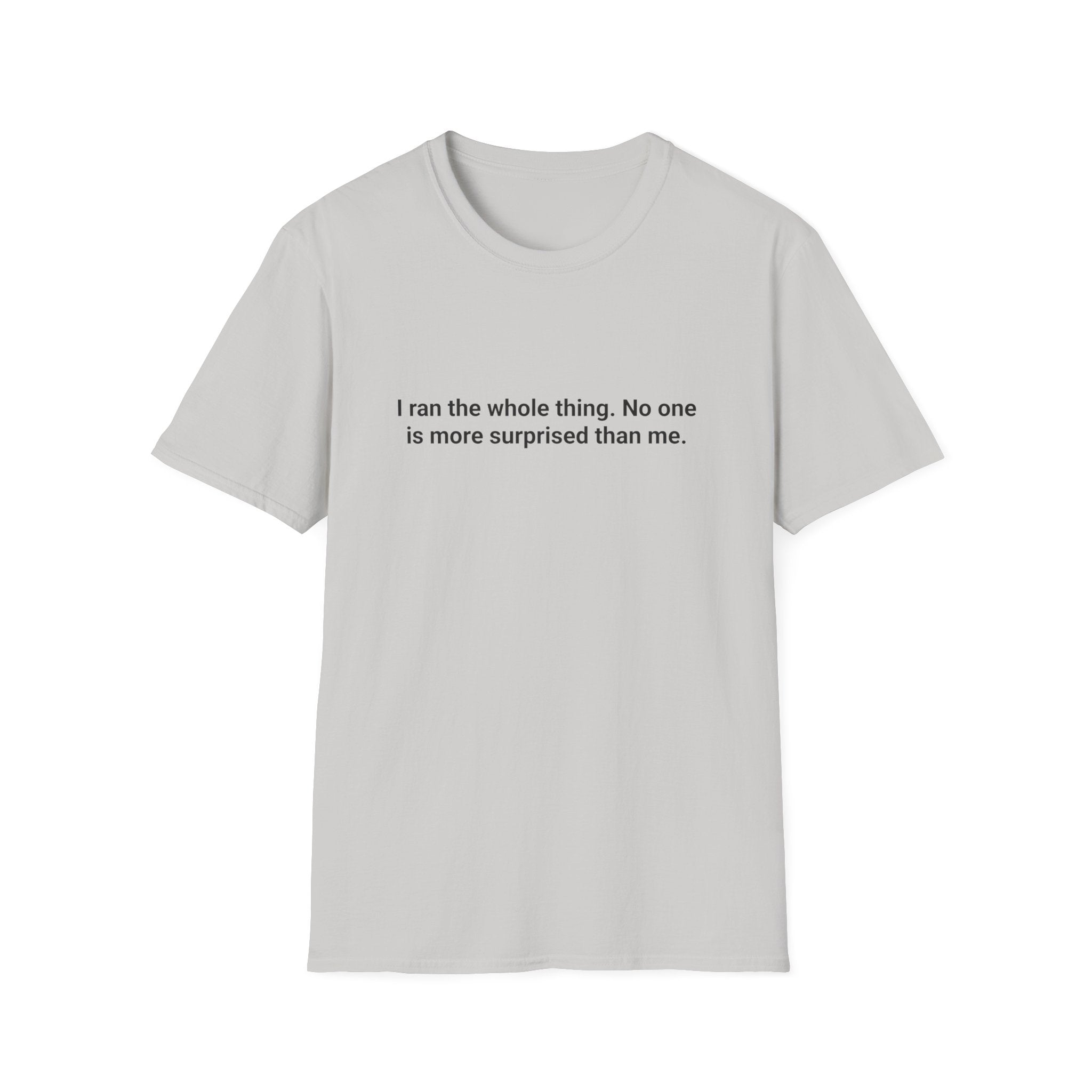 I Ran the Whole Thing - Funny T-Shirt for First 5K Runners