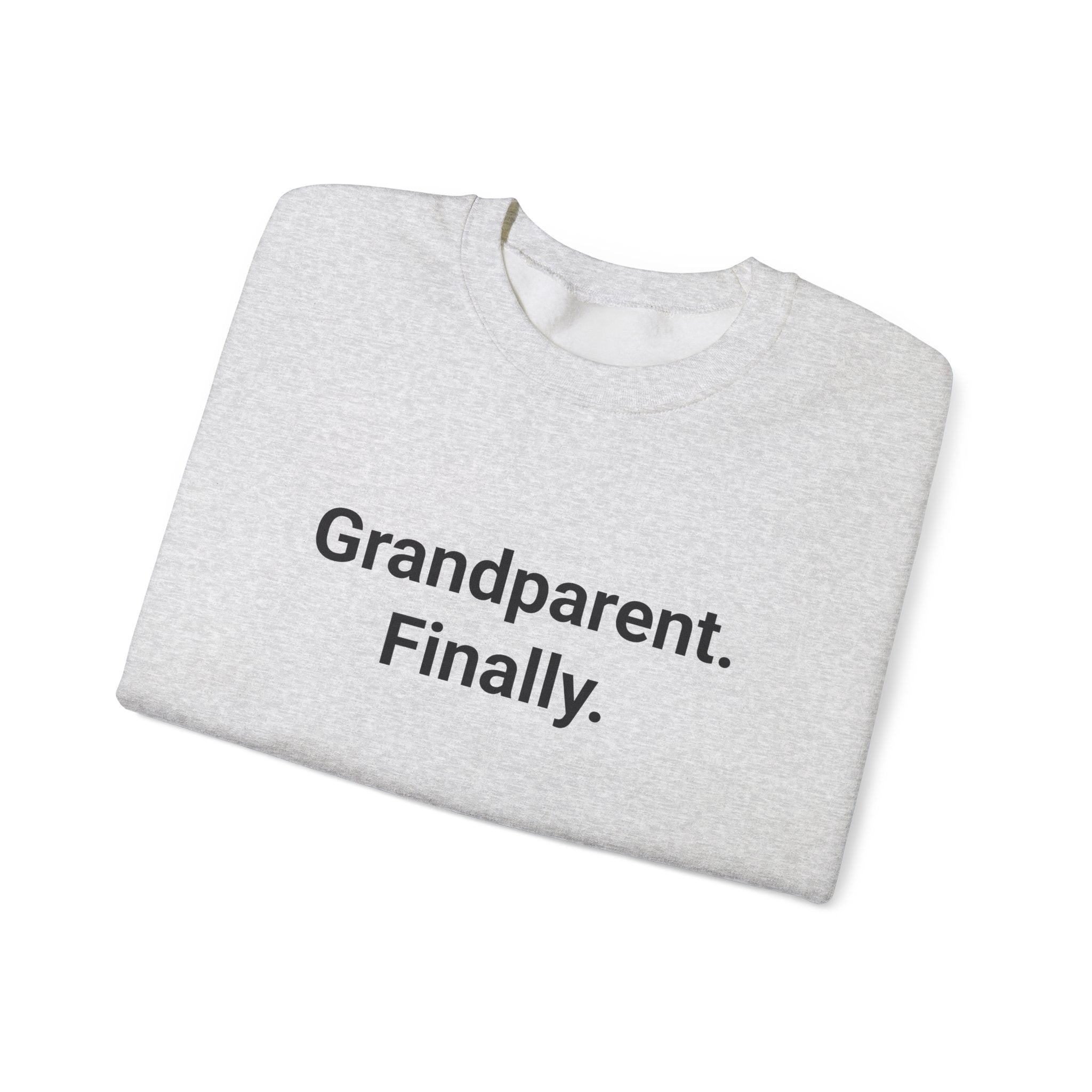 Grandparent. Finally. - Sweatshirt for New First-Time Grandparents