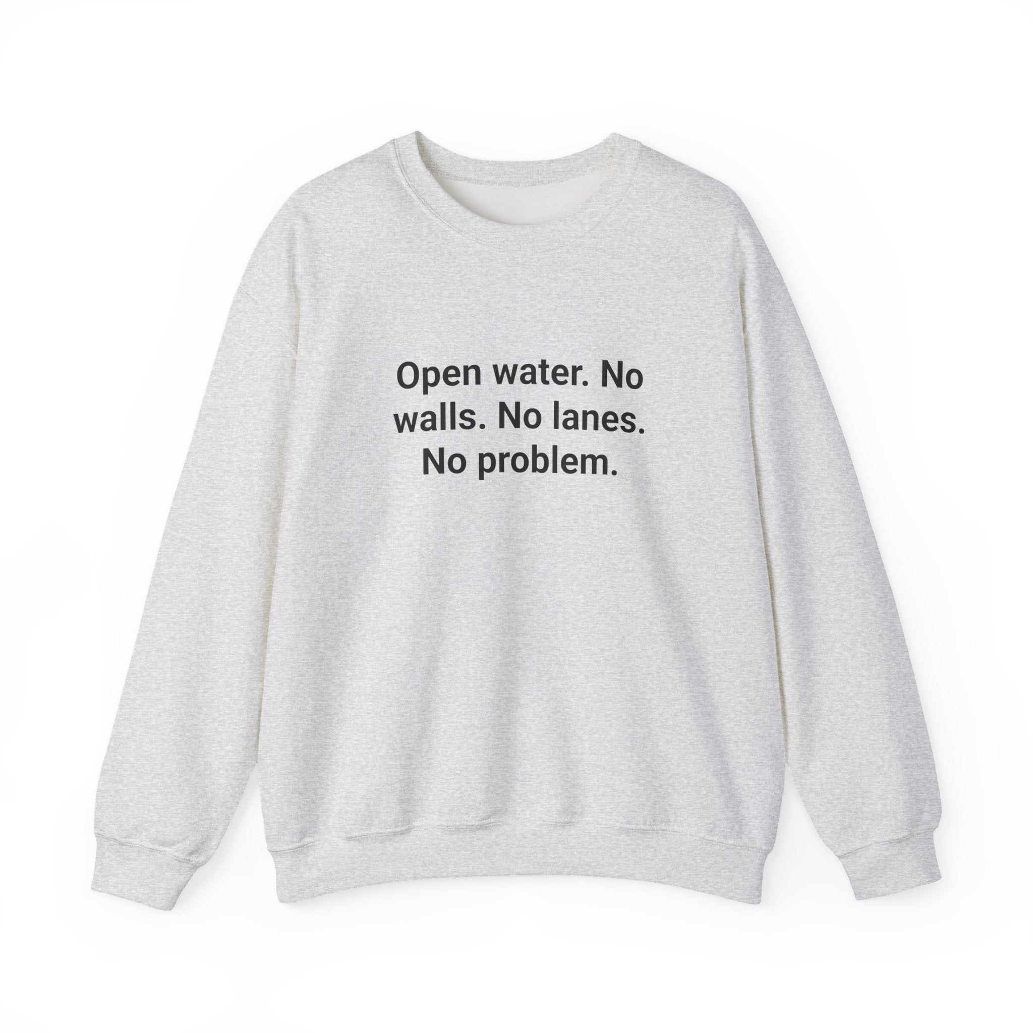 Open Water. No Walls. No Lanes. No Problem. - Sweatshirt for First Open Water Swim