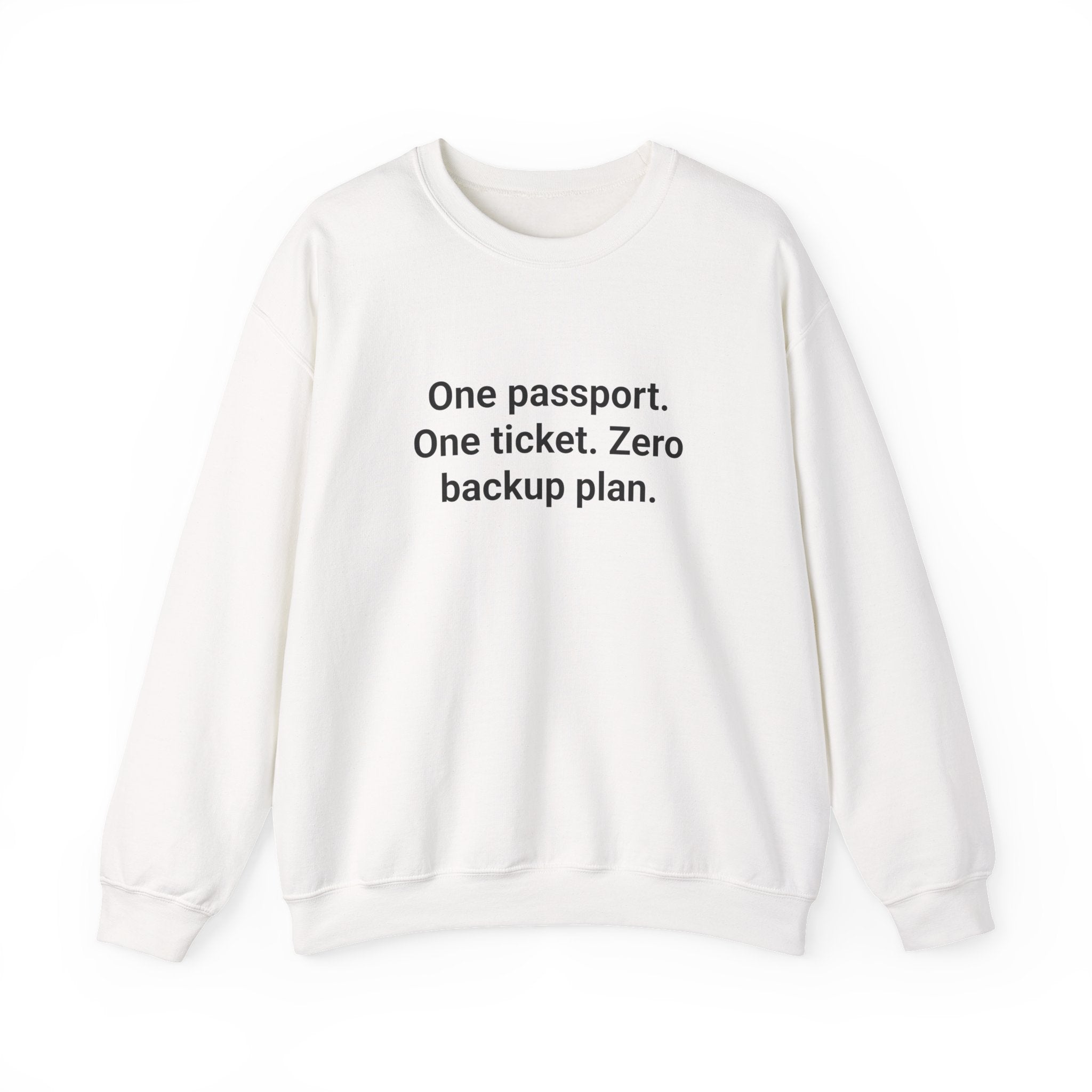 One Passport. One Ticket. Zero Backup Plan. - Sweatshirt for Solo Travelers