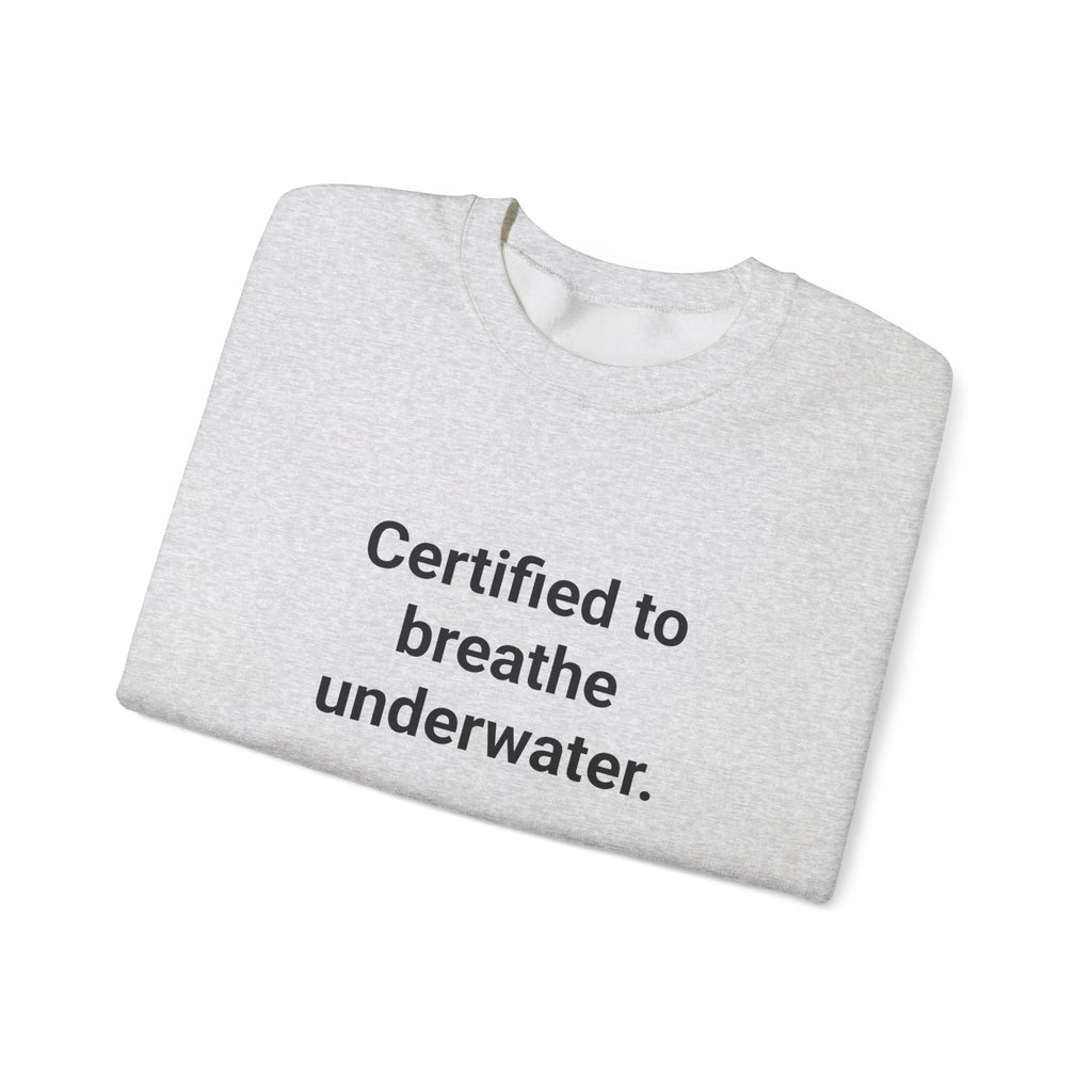 Certified to Breathe Underwater - Sweatshirt for New Scuba Divers