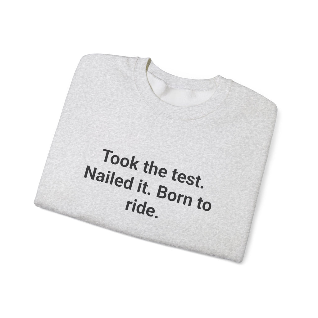 Took the test. Nailed it. Born to ride. - Sweatshirt for New Riders