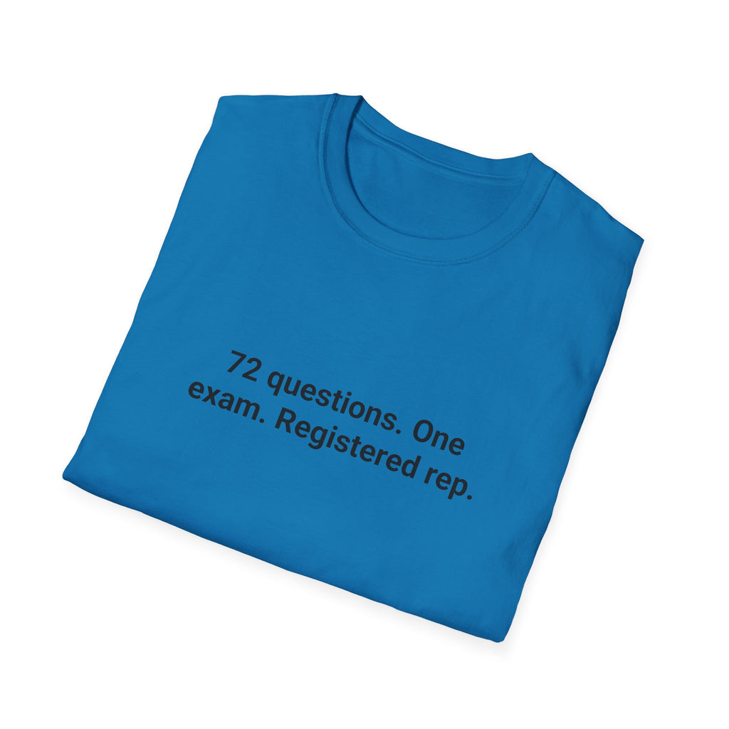 72 Questions. One Exam. Registered Rep. - T-Shirt for Series 7