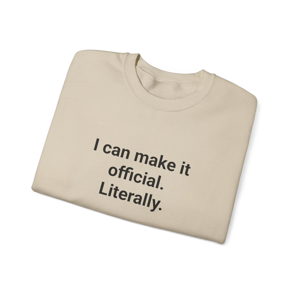 I Can Make It Official. Literally. - Sweatshirt for New Notary