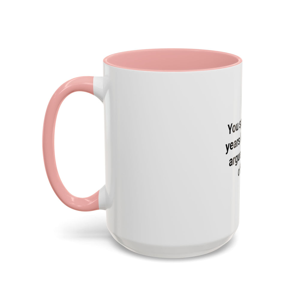 You Spent Three Years Learning to Argue - Accent Mug for Bar Exam
