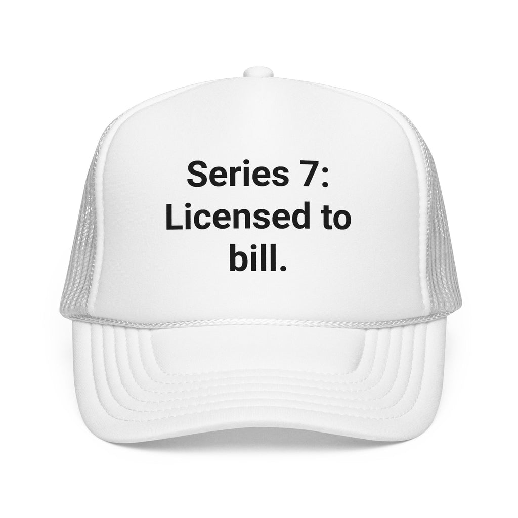 Series 7: Licensed to Bill - Trucker Hat for New Brokers