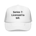 Series 7: Licensed to Bill - Trucker Hat for New Brokers