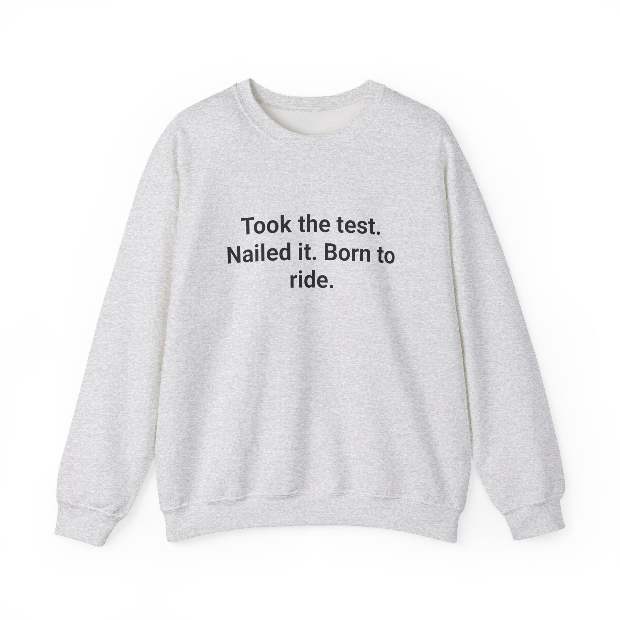 Took the test. Nailed it. Born to ride. - Sweatshirt for New Riders