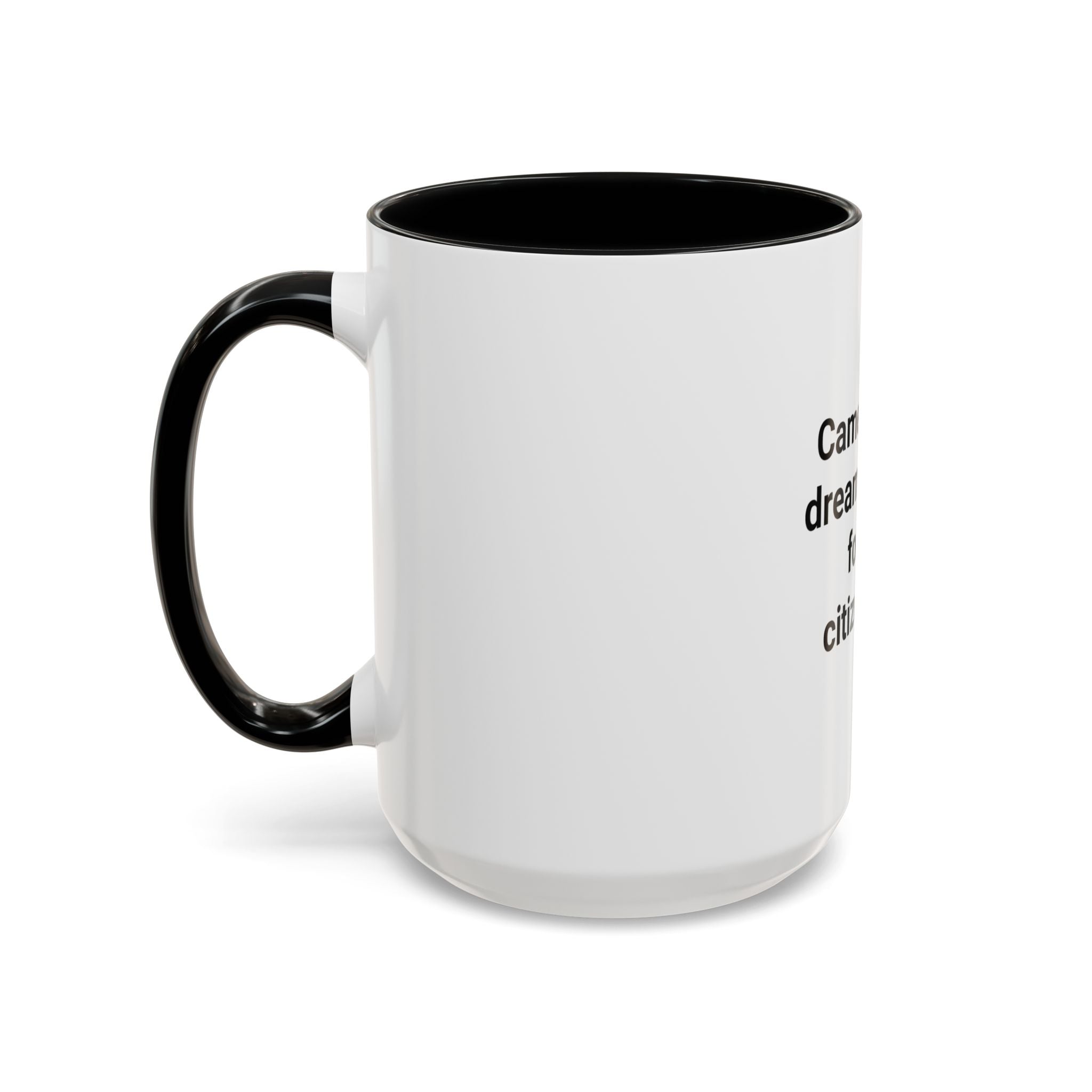 Came for the Dream, Stayed for the Citizenship - Accent Mug