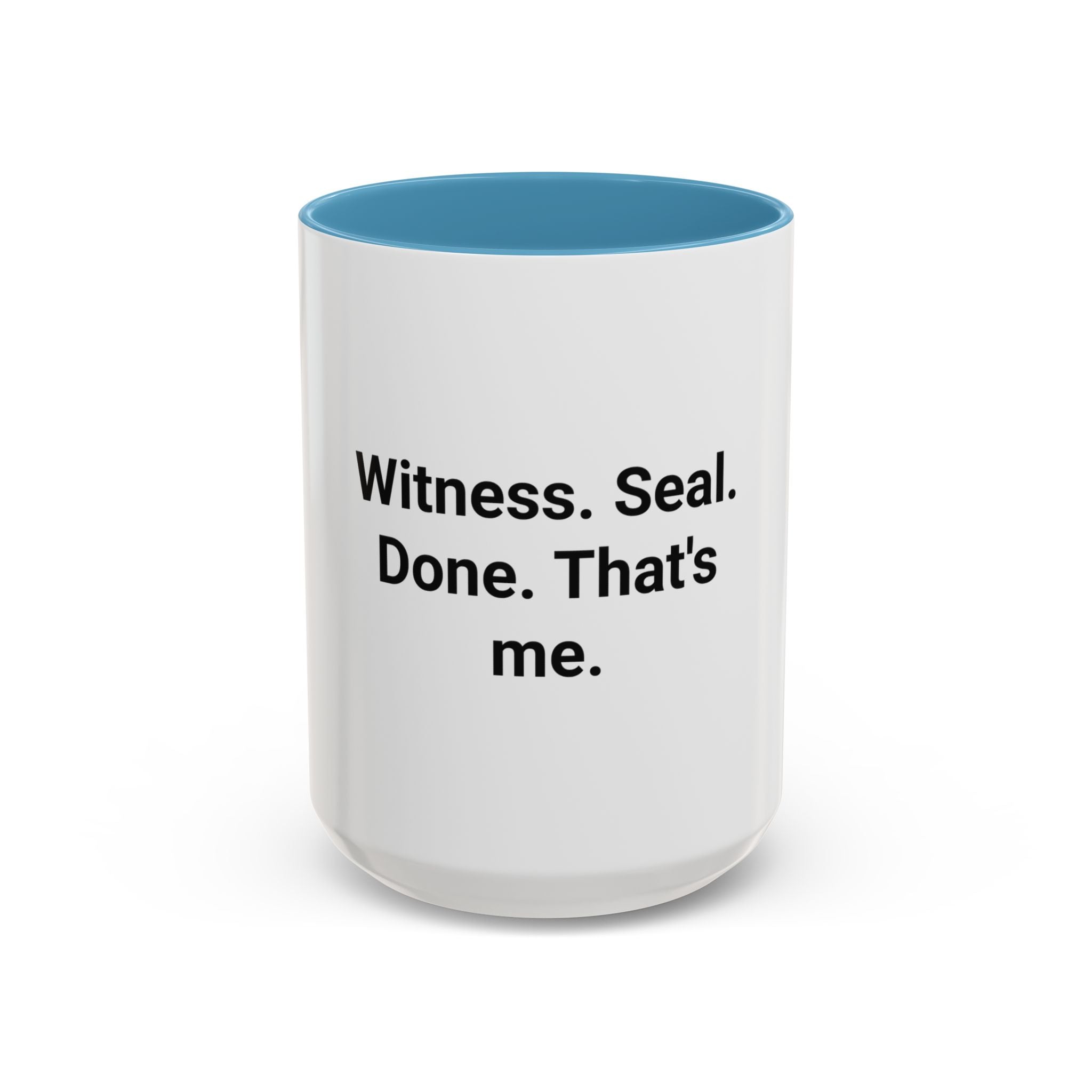 Witness. Seal. Done. That's me. - Accent Mug for New Notaries