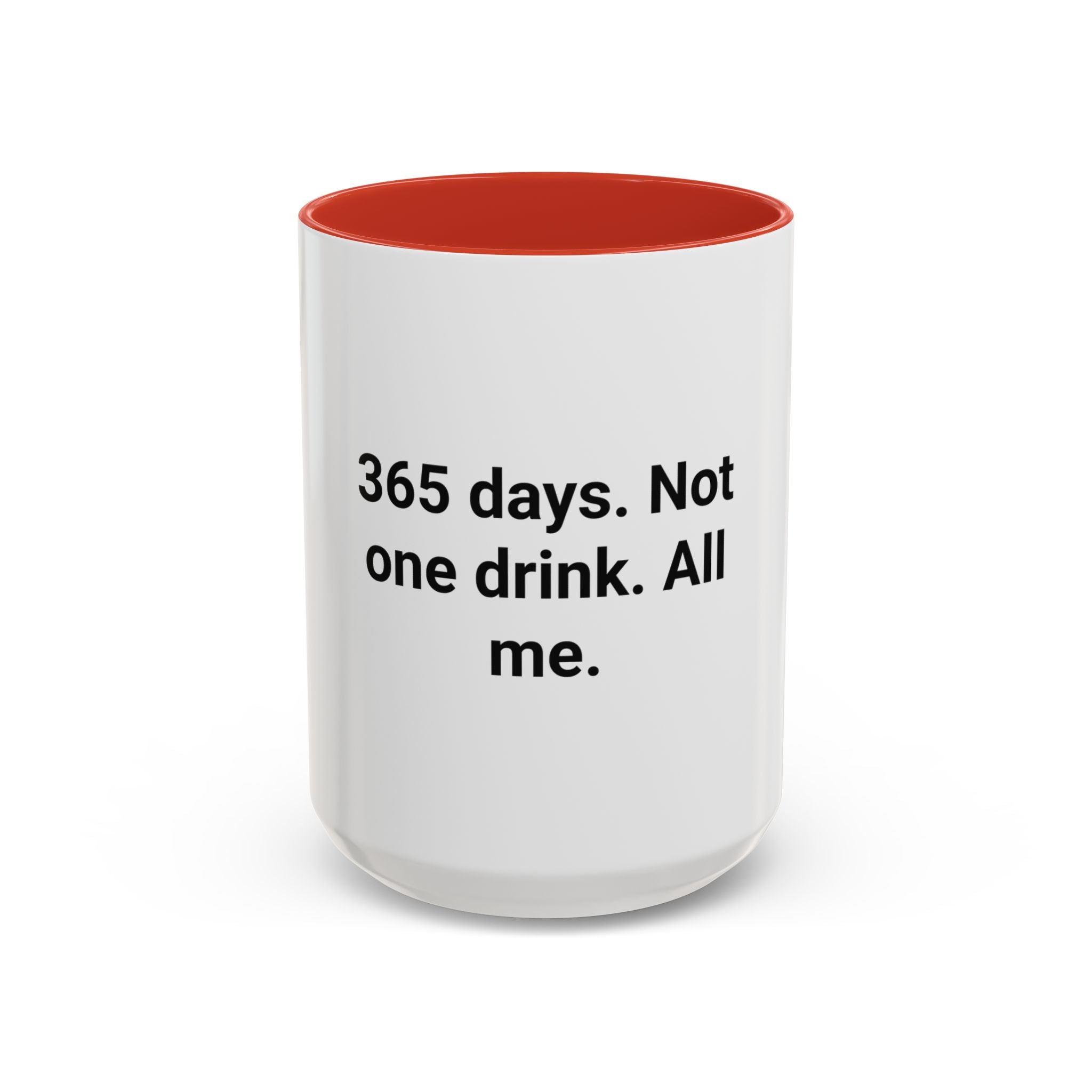 365 Days. Not One Drink. All Me. - Accent Mug for First Year Sober