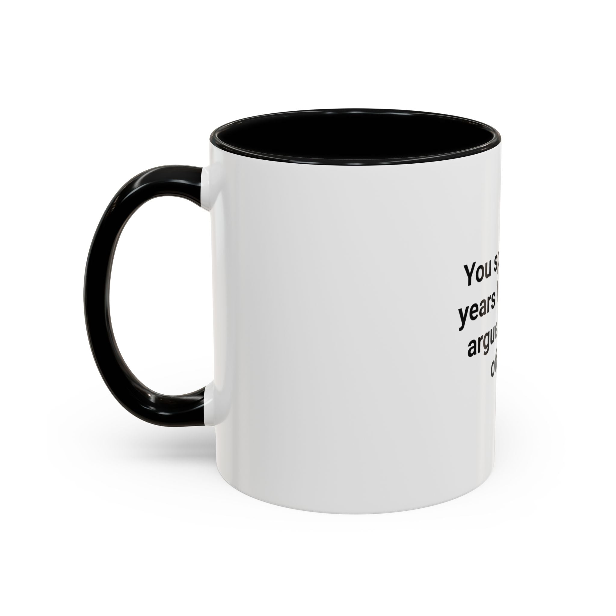 You Spent Three Years Learning to Argue - Accent Mug for Bar Exam