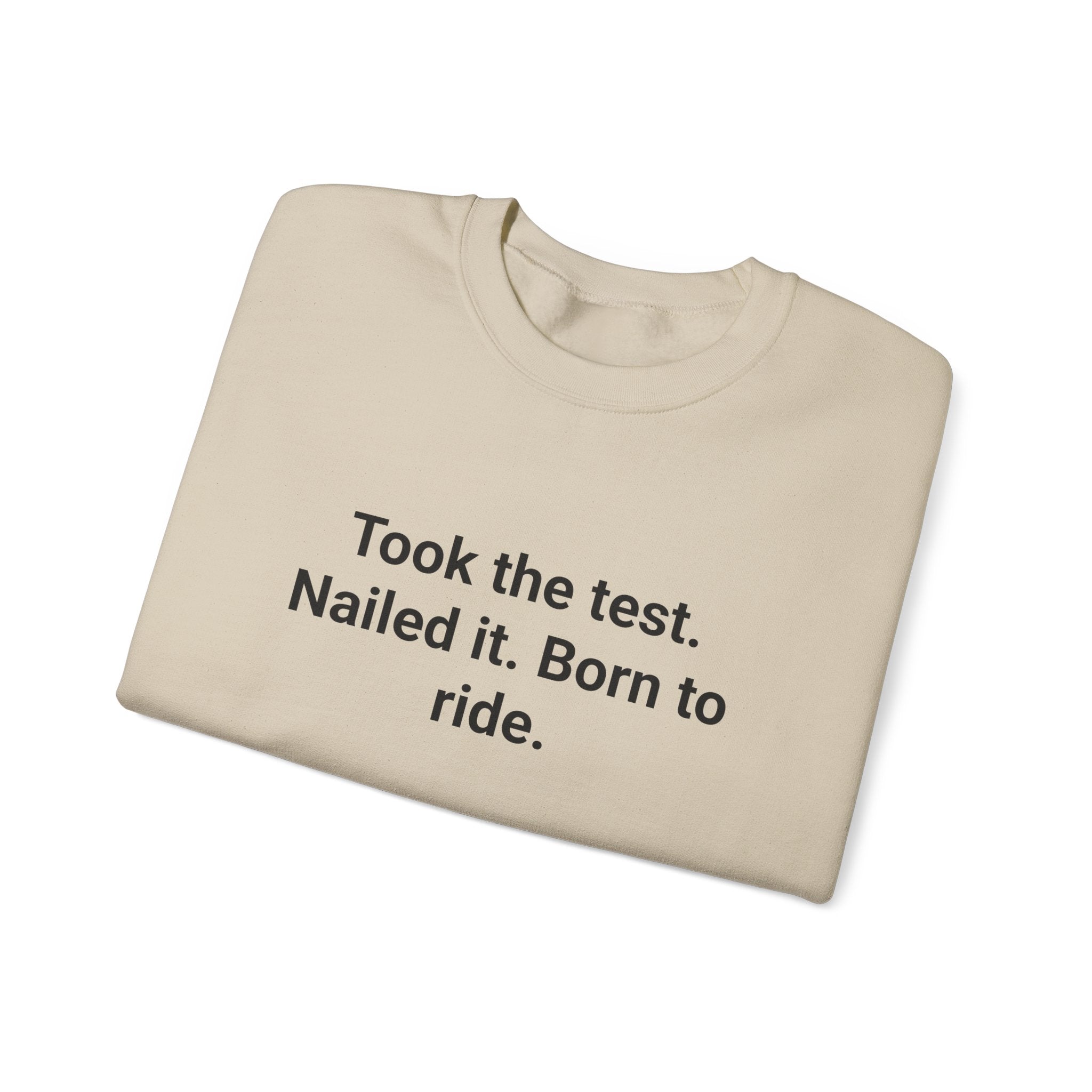 Took the test. Nailed it. Born to ride. - Sweatshirt for New Riders